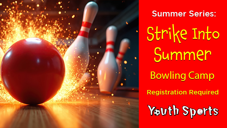 Summer Series: Strike Into Summer Bowling Camp