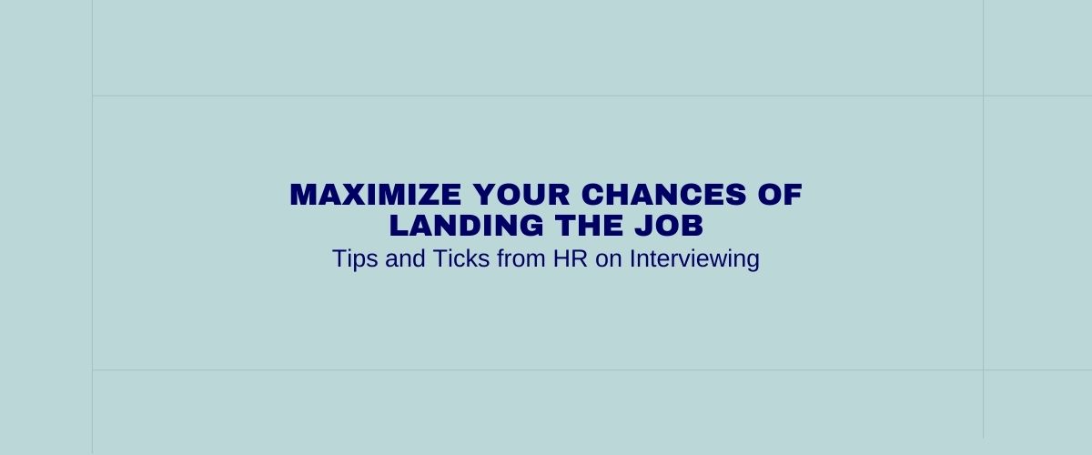 Maximize Your Chances of Landing the Job: Tips and Ticks from HR on Interviewing